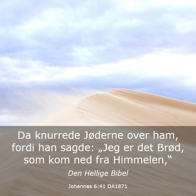 Picture 03 - Johannes 6:41 DA1871 - Da knurrede Jøderne over ham, fordi han sagde: - Bible Verse Picture