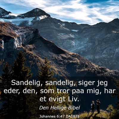 Picture 03 - Johannes 6:47 DA1871 - Sandelig, sandelig, siger jeg eder, den, som tror - Bible Verse Picture