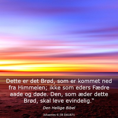 Picture 03 - Johannes 6:58 DA1871 - Dette er det Brød, som er kommet ned fra - Bible Verse Picture