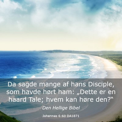 Picture 03 - Johannes 6:60 DA1871 - Da sagde mange af hans Disciple, som havde hørt - Bible Verse Picture