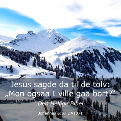 Picture 03 - Johannes 6:67 DA1871 - Jesus sagde da til de tolv: „Mon ogsaa I ville - Bible Verse Picture