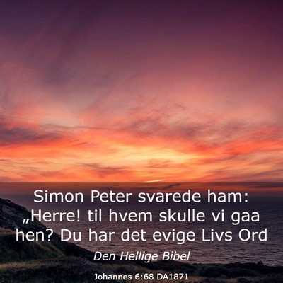 Picture 03 - Johannes 6:68 DA1871 - Simon Peter svarede ham: „Herre! til hvem - Bible Verse Picture