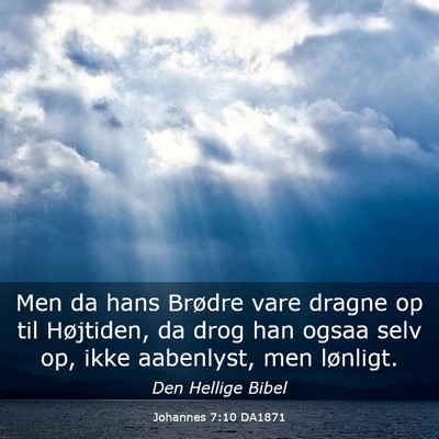 Picture 03 - Johannes 7:10 DA1871 - Men da hans Brødre vare dragne op til Højtiden, - Bible Verse Picture