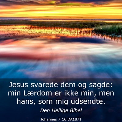 Picture 03 - Johannes 7:16 DA1871 - Jesus svarede dem og sagde: min Lærdom er ikke - Bible Verse Picture