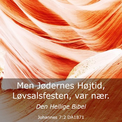 Picture 03 - Johannes 7:2 DA1871 - Men Jødernes Højtid, Løvsalsfesten, var - Bible Verse Picture
