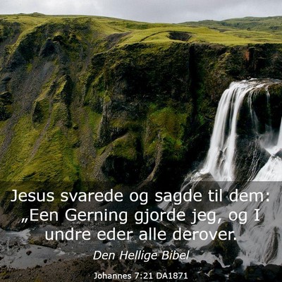 Picture 03 - Johannes 7:21 DA1871 - Jesus svarede og sagde til dem: „Een Gerning - Bible Verse Picture