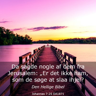 Picture 03 - Johannes 7:25 DA1871 - Da sagde nogle af dem fra Jerusalem: „Er det - Bible Verse Picture
