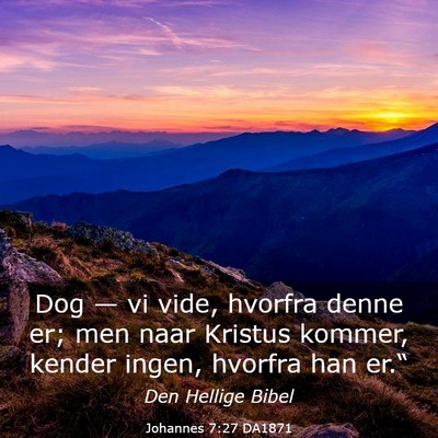 Picture 03 - Johannes 7:27 DA1871 - Dog — vi vide, hvorfra denne er; men naar - Bible Verse Picture