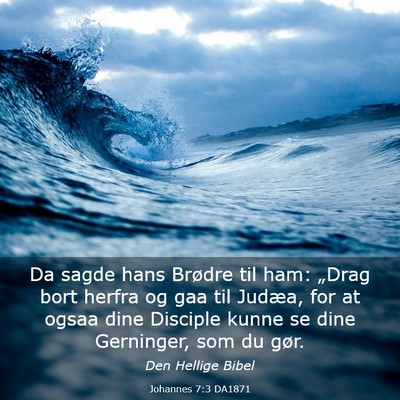 Picture 03 - Johannes 7:3 DA1871 - Da sagde hans Brødre til ham: „Drag bort - Bible Verse Picture