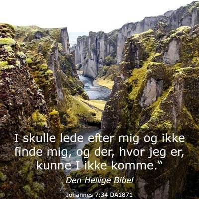 Picture 03 - Johannes 7:34 DA1871 - I skulle lede efter mig og ikke finde mig, og - Bible Verse Picture