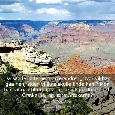 Picture 03 - Johannes 7:35 DA1871 - Da sagde Jøderne til hverandre: „Hvor vil han - Bible Verse Picture