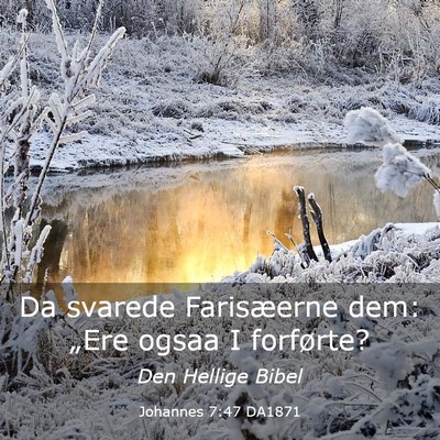 Picture 03 - Johannes 7:47 DA1871 - Da svarede Farisæerne dem: „Ere ogsaa I - Bible Verse Picture