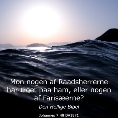 Picture 03 - Johannes 7:48 DA1871 - Mon nogen af Raadsherrerne har troet paa ham, - Bible Verse Picture