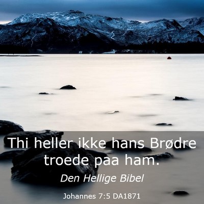 Picture 03 - Johannes 7:5 DA1871 - Thi heller ikke hans Brødre troede paa - Bible Verse Picture