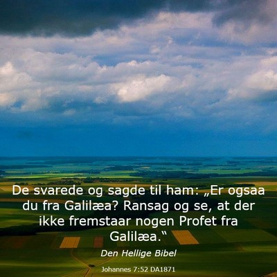 Picture 03 - Johannes 7:52 DA1871 - De svarede og sagde til ham: „Er ogsaa du fra - Bible Verse Picture