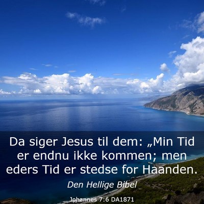 Picture 03 - Johannes 7:6 DA1871 - Da siger Jesus til dem: „Min Tid er endnu ikke - Bible Verse Picture