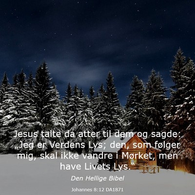 Picture 03 - Johannes 8:12 DA1871 - Jesus talte da atter til dem og sagde: „Jeg er - Bible Verse Picture