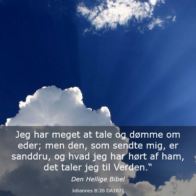 Picture 03 - Johannes 8:26 DA1871 - Jeg har meget at tale og dømme om eder; men den, - Bible Verse Picture