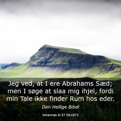 Picture 03 - Johannes 8:37 DA1871 - Jeg ved, at I ere Abrahams Sæd; men I søge at - Bible Verse Picture