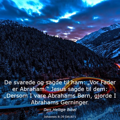 Picture 03 - Johannes 8:39 DA1871 - De svarede og sagde til ham: „Vor Fader er - Bible Verse Picture
