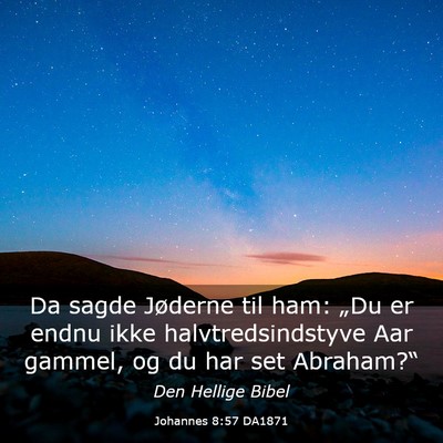 Picture 03 - Johannes 8:57 DA1871 - Da sagde Jøderne til ham: „Du er endnu ikke - Bible Verse Picture