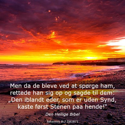 Picture 03 - Johannes 8:7 DA1871 - Men da de bleve ved at spørge ham, rettede han - Bible Verse Picture