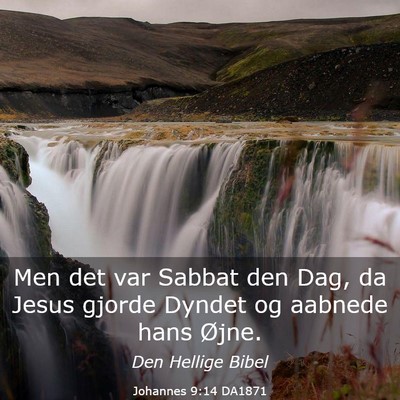 Picture 03 - Johannes 9:14 DA1871 - Men det var Sabbat den Dag, da Jesus gjorde - Bible Verse Picture