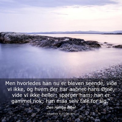 Picture 03 - Johannes 9:21 DA1871 - Men hvorledes han nu er bleven seende, vide vi - Bible Verse Picture