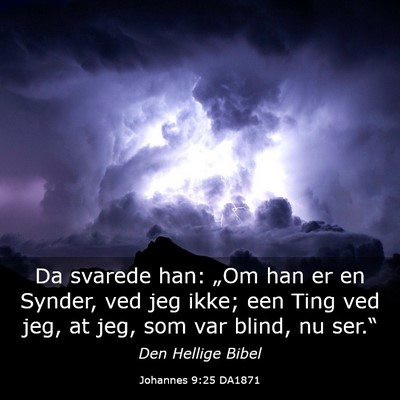 Picture 03 - Johannes 9:25 DA1871 - Da svarede han: „Om han er en Synder, ved jeg - Bible Verse Picture