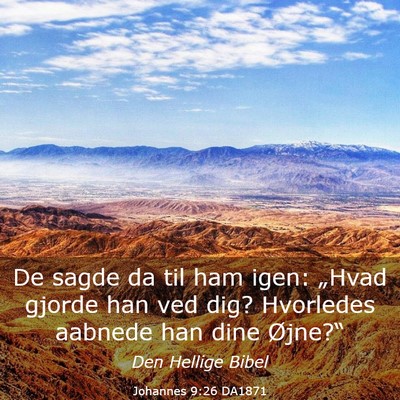 Picture 03 - Johannes 9:26 DA1871 - De sagde da til ham igen: „Hvad gjorde han ved - Bible Verse Picture