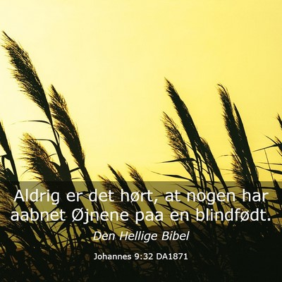 Picture 03 - Johannes 9:32 DA1871 - Aldrig er det hørt, at nogen har aabnet Øjnene - Bible Verse Picture