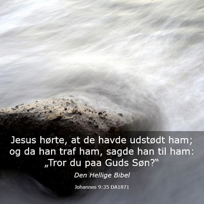 Picture 03 - Johannes 9:35 DA1871 - Jesus hørte, at de havde udstødt ham; og da han - Bible Verse Picture