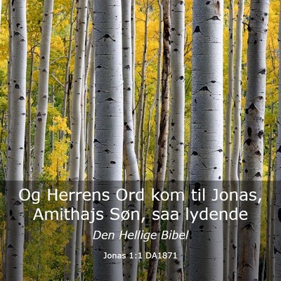 Picture 03 - Jonas 1:1 DA1871 - Og Herrens Ord kom til Jonas, Amithajs Søn, saa - Bible Verse Picture