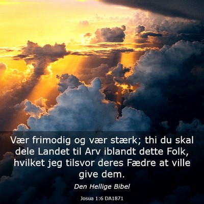 Picture 03 - Josua 1:6 DA1871 - Vær frimodig og vær stærk; thi du skal dele - Bible Verse Picture
