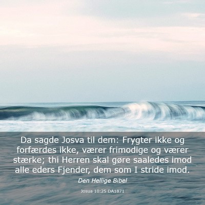 Picture 03 - Josua 10:25 DA1871 - Da sagde Josva til dem: Frygter ikke og - Bible Verse Picture