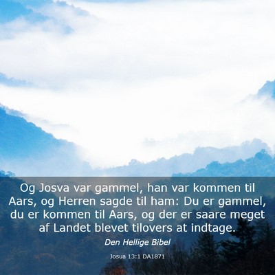 Picture 03 - Josua 13:1 DA1871 - Og Josva var gammel, han var kommen til Aars, og - Bible Verse Picture