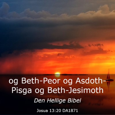 Picture 03 - Josua 13:20 DA1871 - og Beth-Peor og Asdoth-Pisga og - Bible Verse Picture