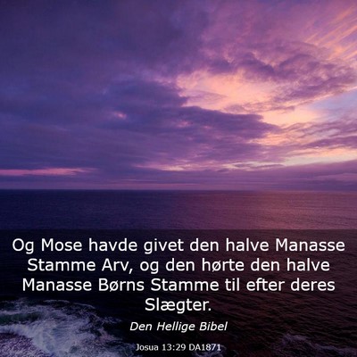 Picture 03 - Josua 13:29 DA1871 - Og Mose havde givet den halve Manasse Stamme Arv, - Bible Verse Picture