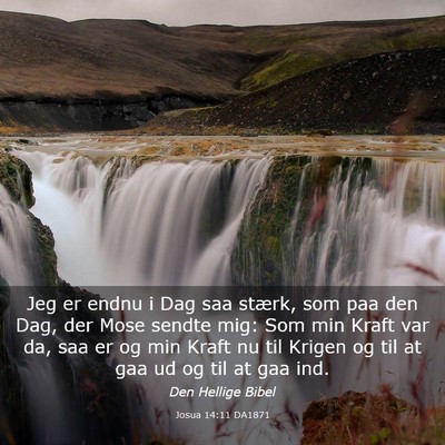 Picture 03 - Josua 14:11 DA1871 - Jeg er endnu i Dag saa stærk, som paa den Dag, - Bible Verse Picture