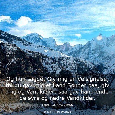 Picture 03 - Josua 15:19 DA1871 - Og hun sagde: Giv mig en Velsignelse, thi du gav - Bible Verse Picture