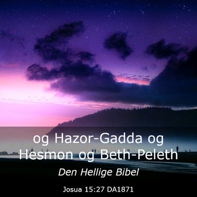 Picture 03 - Josua 15:27 DA1871 - og Hazor-Gadda og Hesmon og - Bible Verse Picture