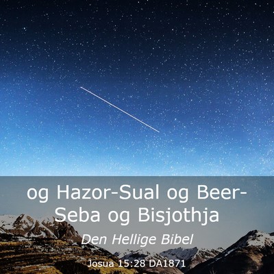 Picture 03 - Josua 15:28 DA1871 - og Hazor-Sual og Beer-Seba og - Bible Verse Picture