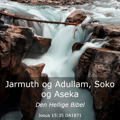 Picture 03 - Josua 15:35 DA1871 - Jarmuth og Adullam, Soko og - Bible Verse Picture