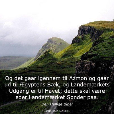 Picture 03 - Josua 15:4 DA1871 - Og det gaar igennem til Azmon og gaar ud til - Bible Verse Picture