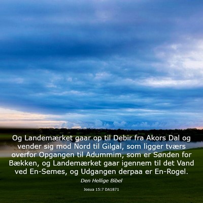 Picture 03 - Josua 15:7 DA1871 - Og Landemærket gaar op til Debir fra Akors Dal - Bible Verse Picture