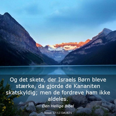 Picture 03 - Josua 17:13 DA1871 - Og det skete, der Israels Børn bleve stærke, da - Bible Verse Picture