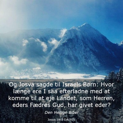 Picture 03 - Josua 18:3 DA1871 - Og Josva sagde til Israels Børn: Hvor længe ere - Bible Verse Picture