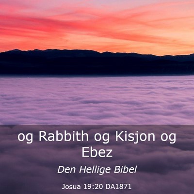 Picture 03 - Josua 19:20 DA1871 - og Rabbith og Kisjon og - Bible Verse Picture