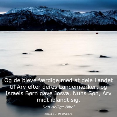 Picture 03 - Josua 19:49 DA1871 - Og de bleve færdige med at dele Landet til Arv - Bible Verse Picture