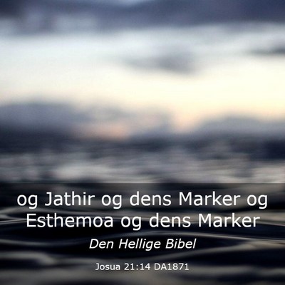 Picture 03 - Josua 21:14 DA1871 - og Jathir og dens Marker og Esthemoa og dens - Bible Verse Picture